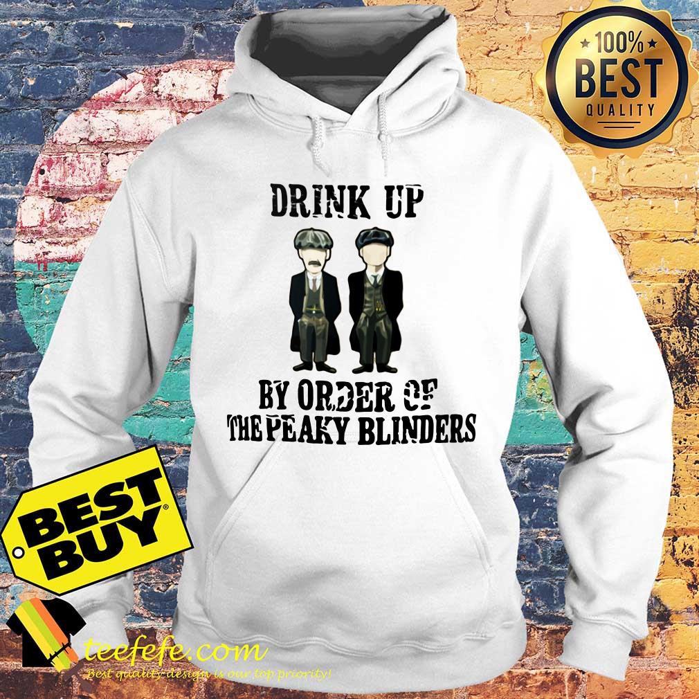 Drink up By Order of The Peaky Blinders hoodie