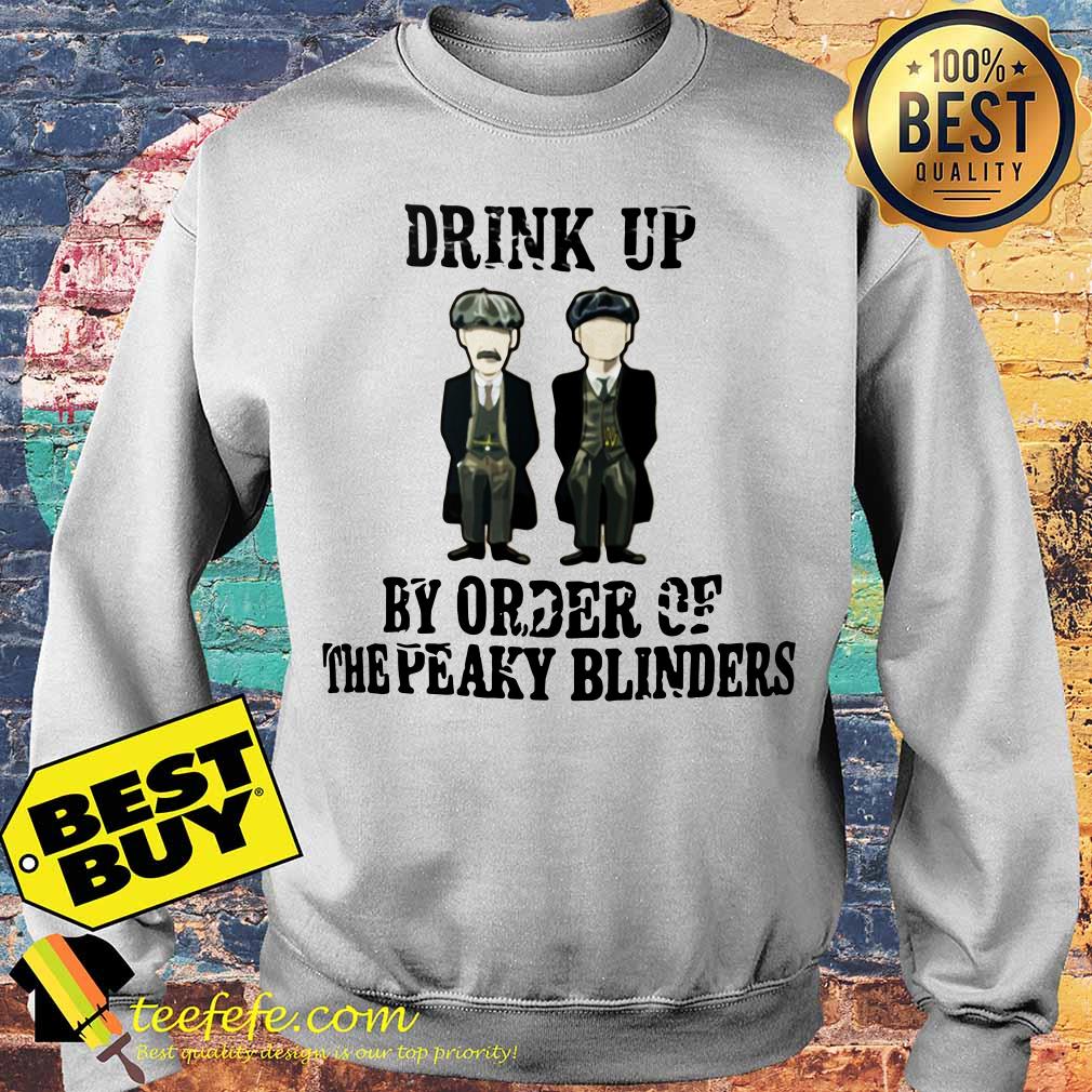Drink up By Order of The Peaky Blinders sweatshirt