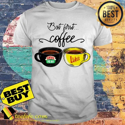 But first coffee Central Perk Luke's shirt