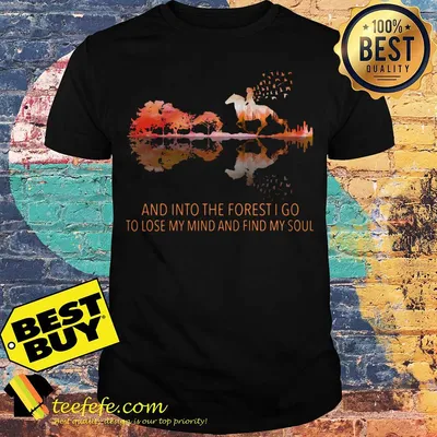 And into the forest I go to lose my mind and find my soul shirt