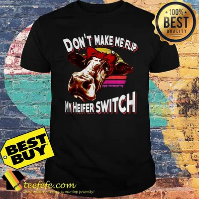 Funny Cow Lover don’t make me flip my heifer switch vintage shirt