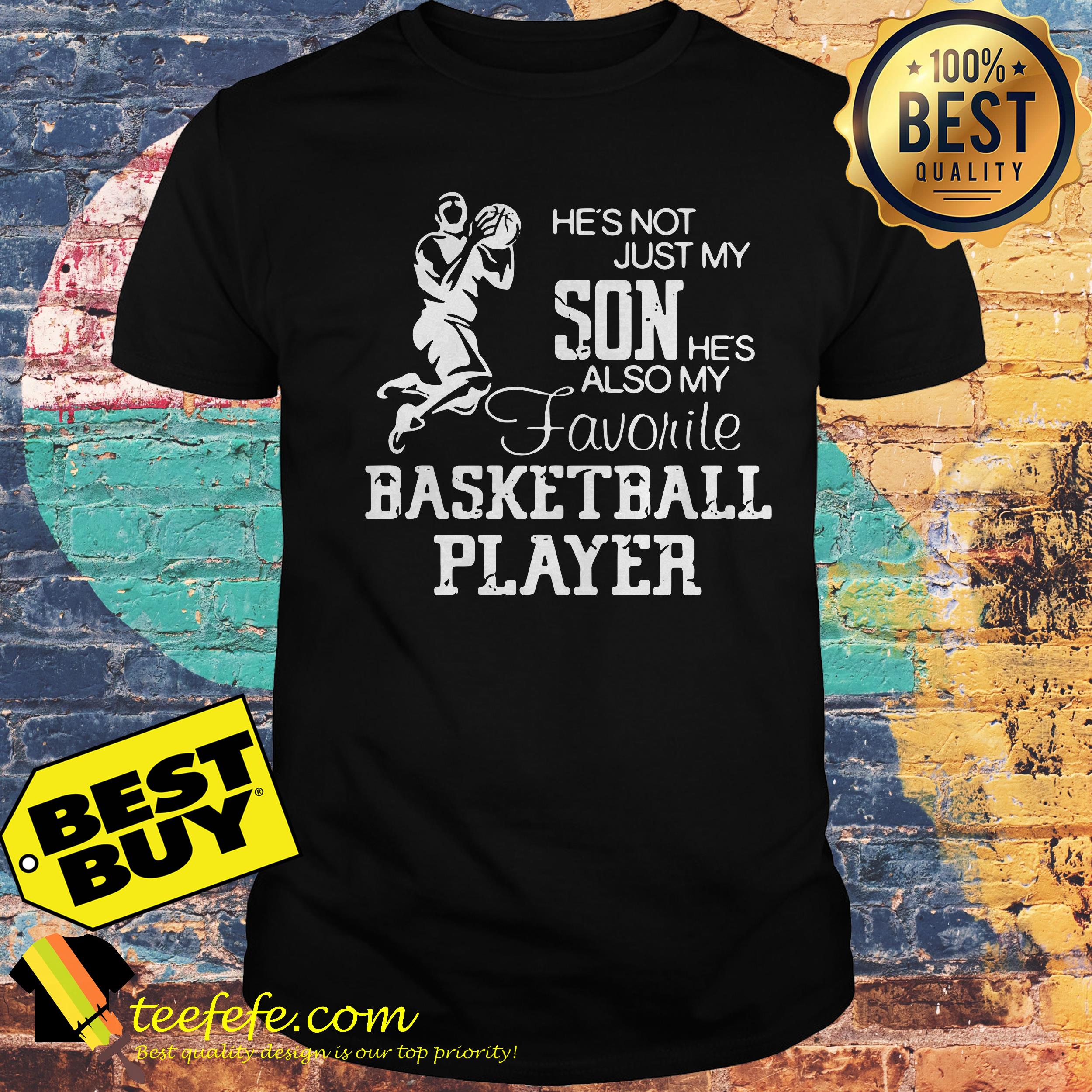 He’s not just my Son He’s also my favorite Basketball player shirt