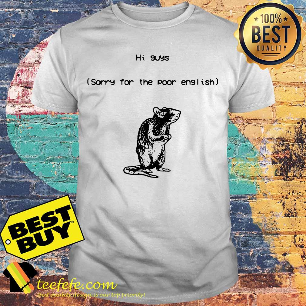 Hi Guys Sorry for the poor english shirt Hi Guys Sorry for the poor english shirt