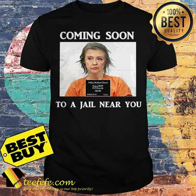 Hillary Clinton Coming Soon To A Jail Near You Shirt