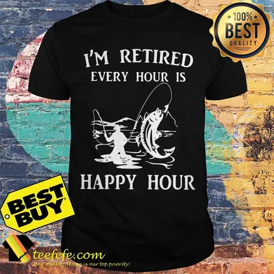 I'm Retired Every Hour Is Happy Hour Fishing shirt