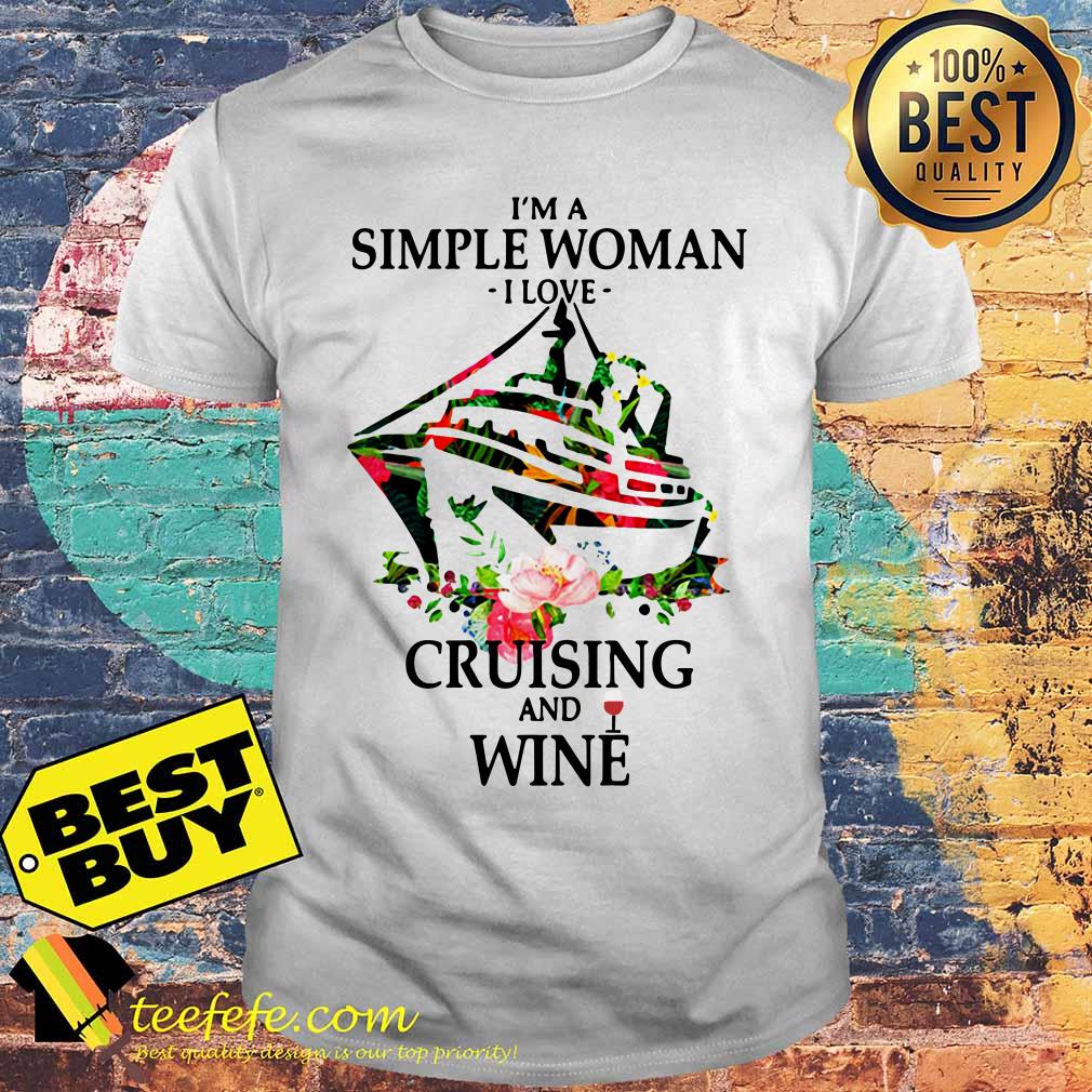 I'm A Simple Girl I Love Dogs Cruising And Wine Flowers shirt