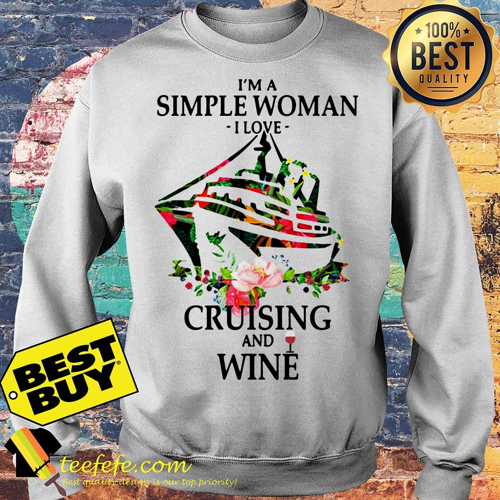 I'm A Simple Girl I Love Dogs Cruising And Wine Flowers sweatshirt