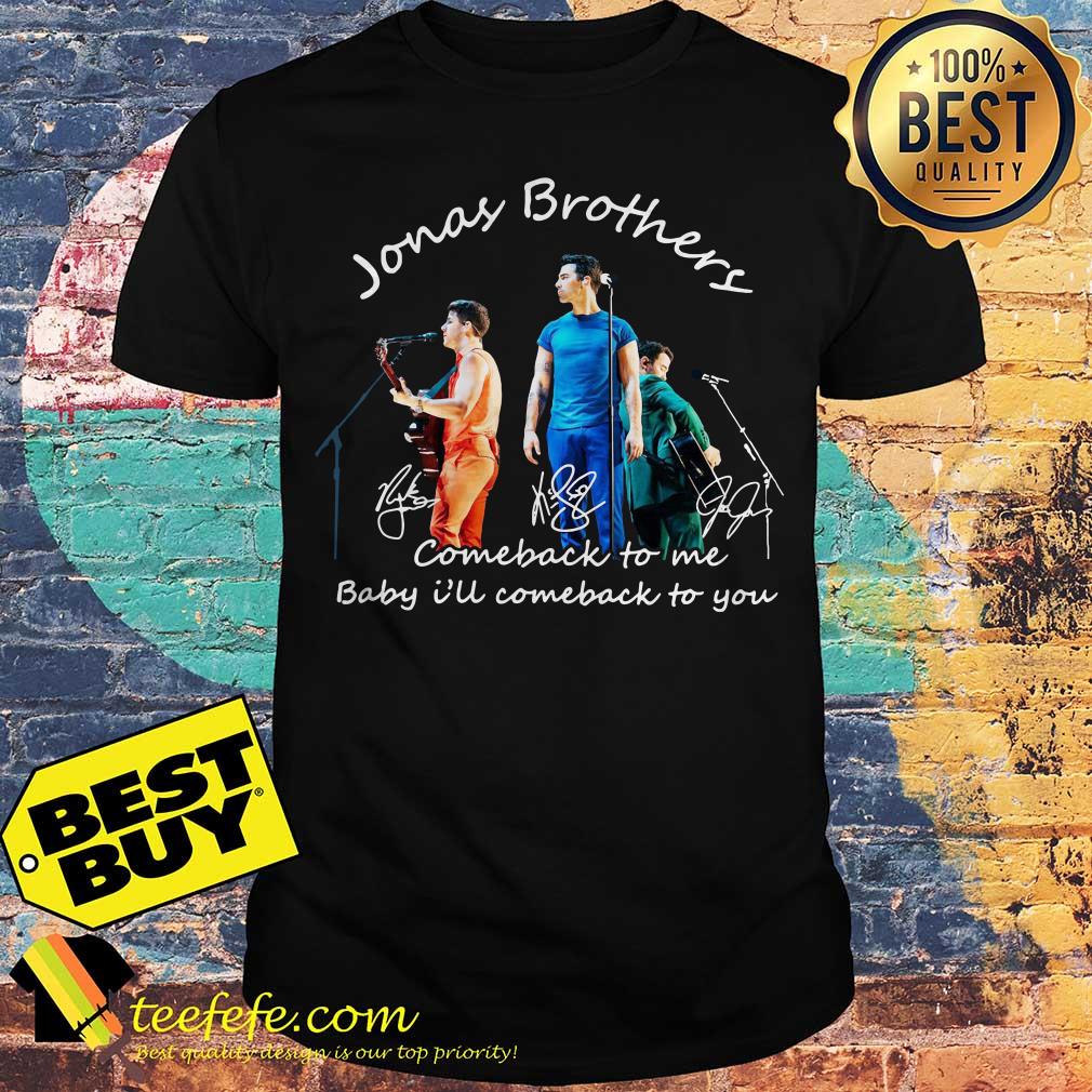 Jonas Brothers Comeback to me Baby I'll Comeback to You Signatures shirt