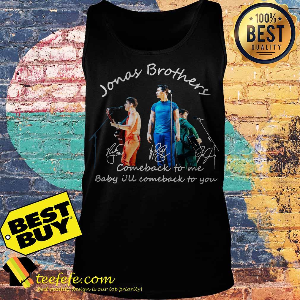 Jonas Brothers Comeback to me Baby I'll Comeback to You Signatures tank top