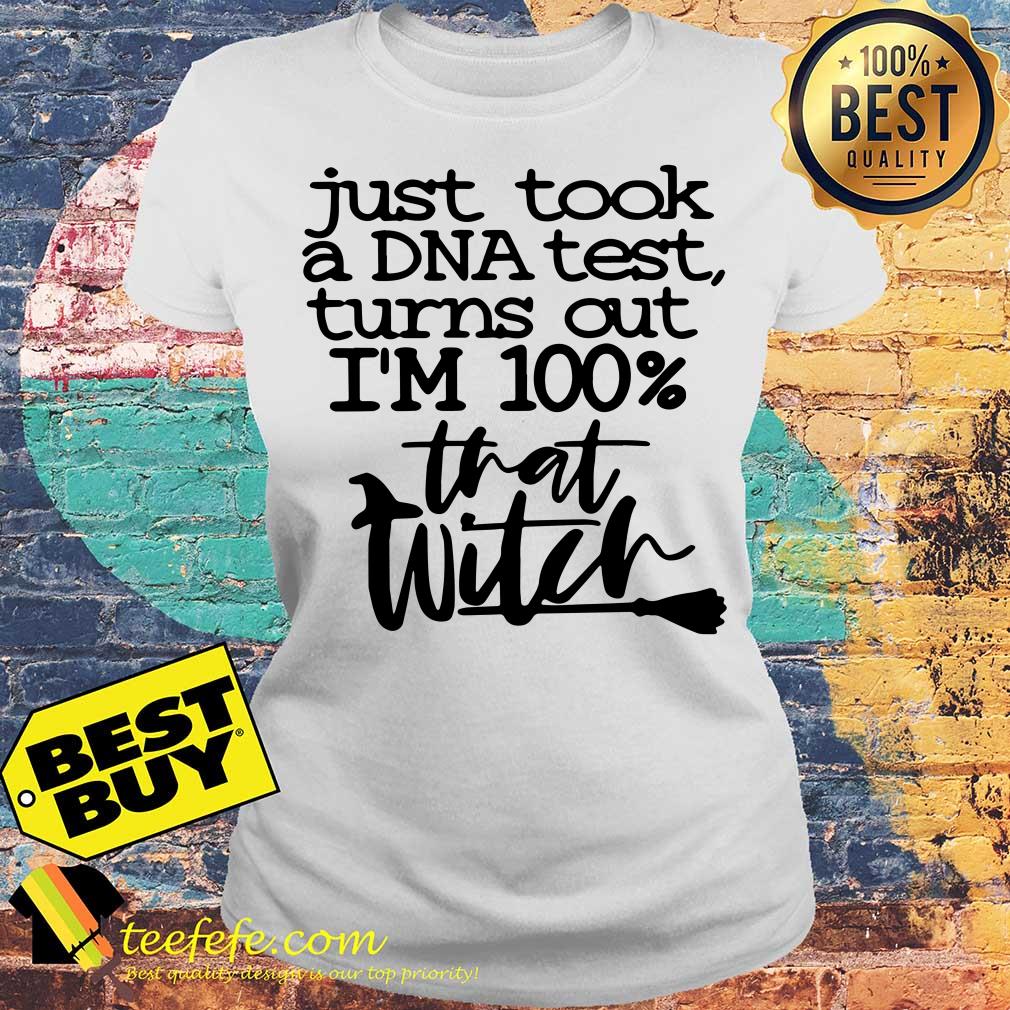 I Just Took A DNA Test Turns Out I'm 100% That Bitch ladies tee