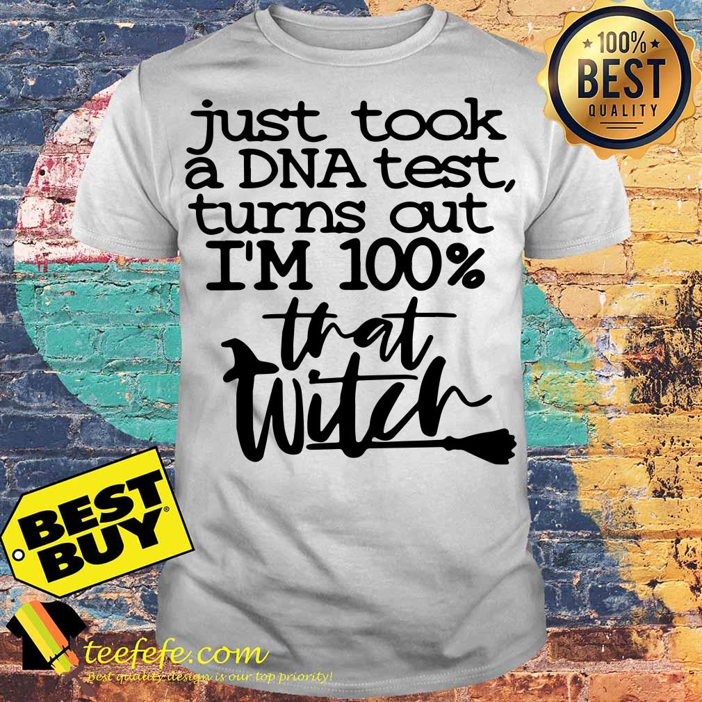 I Just Took A DNA Test Turns Out I'm 100% That Bitch shirt I Just Took A DNA Test Turns Out I'm 100% That Bitch shirt