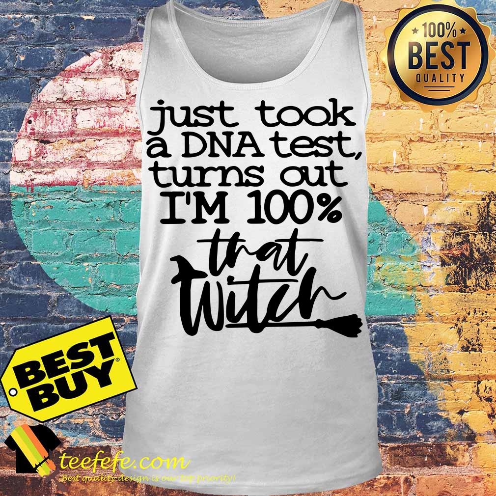 I Just Took A DNA Test Turns Out I'm 100% That Bitch tank top