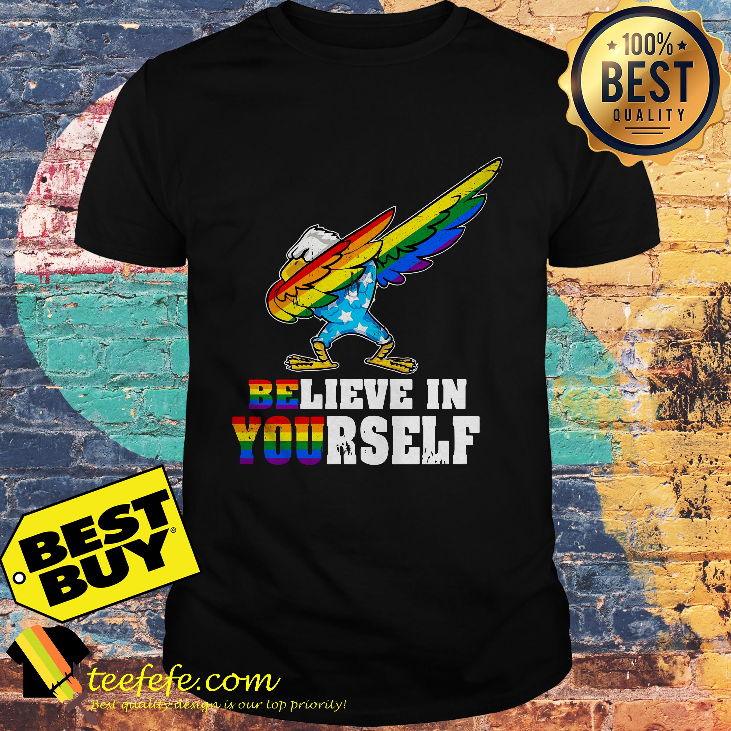 LGBT American Eagle glory believe in yourself shirt