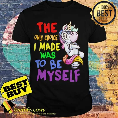 LGBT Unicorn the only choice I made was to be myself shirt