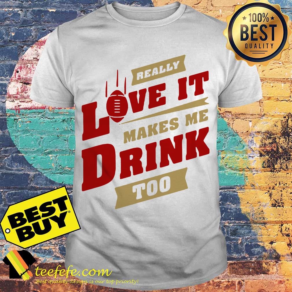 Maglietta National Football League really love it make me drink too shirt Maglietta National Football League really love it make me drink too shirt