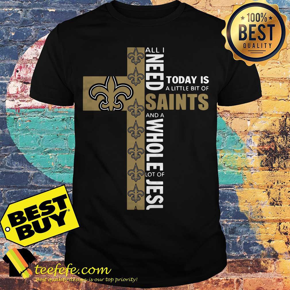 All I need today is a little bit of Saints and a whole lot of Jesus shirt