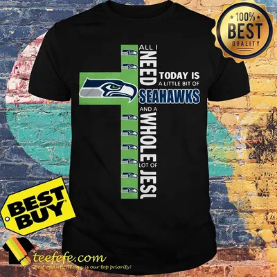 All I need today is a little bit of Seahawks and a whole lot of Jesus shirt