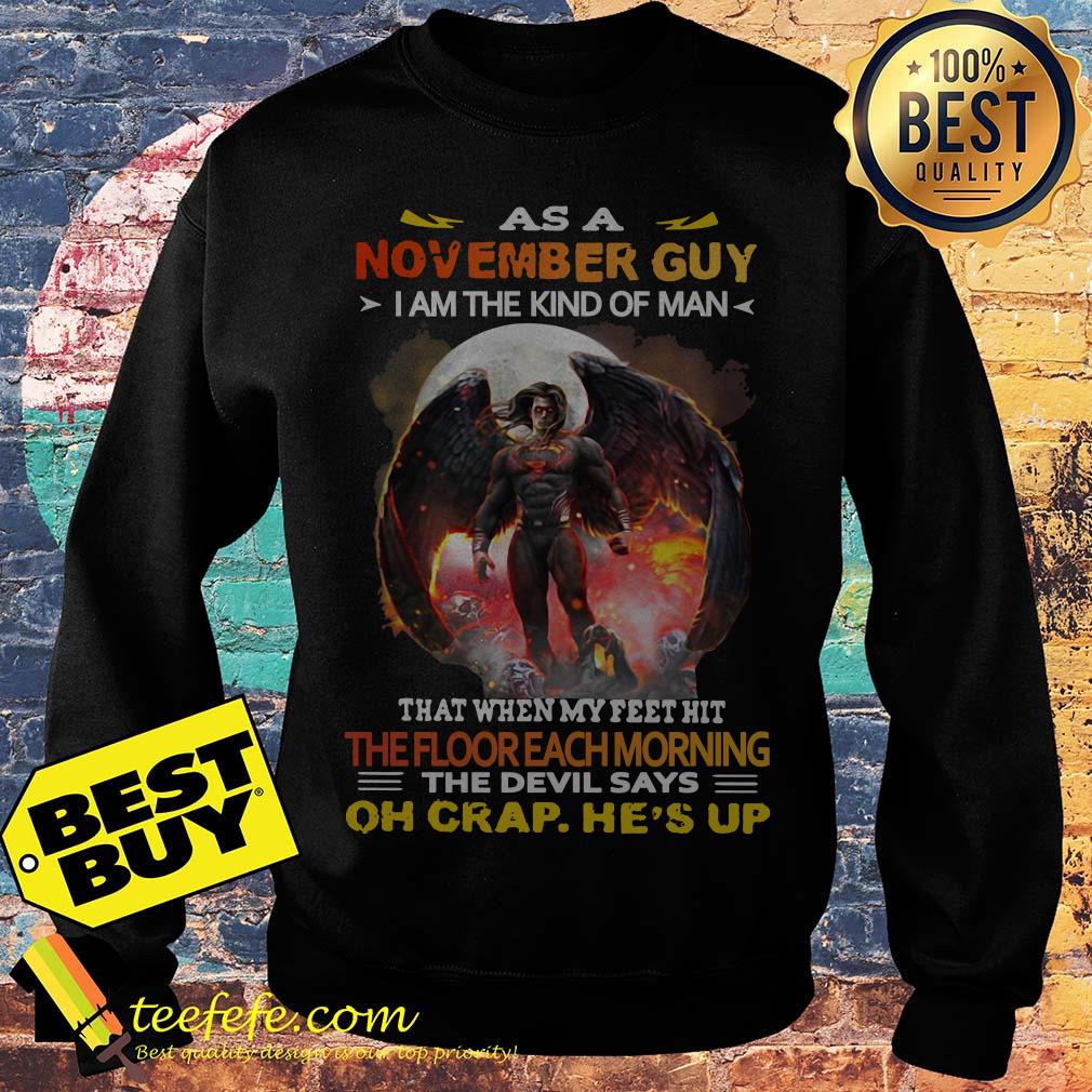 As a November Guy I Am The Kind Of Man That When My Feet Hit The Floor Each Morning sweatshirt