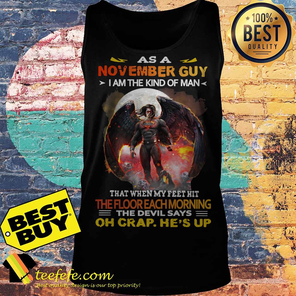 As a November Guy I Am The Kind Of Man That When My Feet Hit The Floor Each Morning tank top