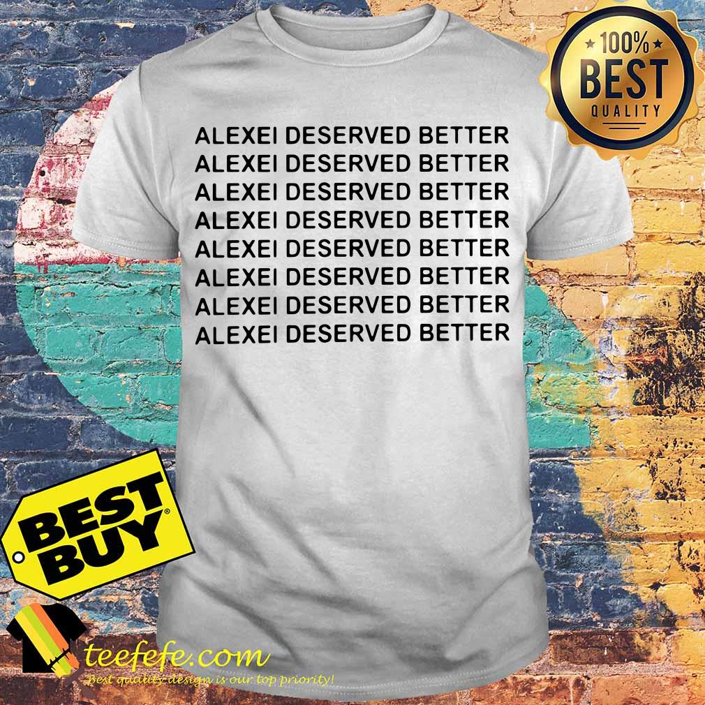 Official Alexei deserved better shirt