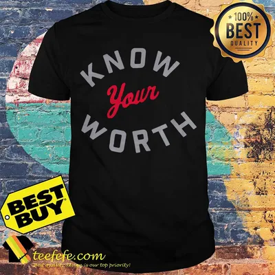 Official Know your worth shirt