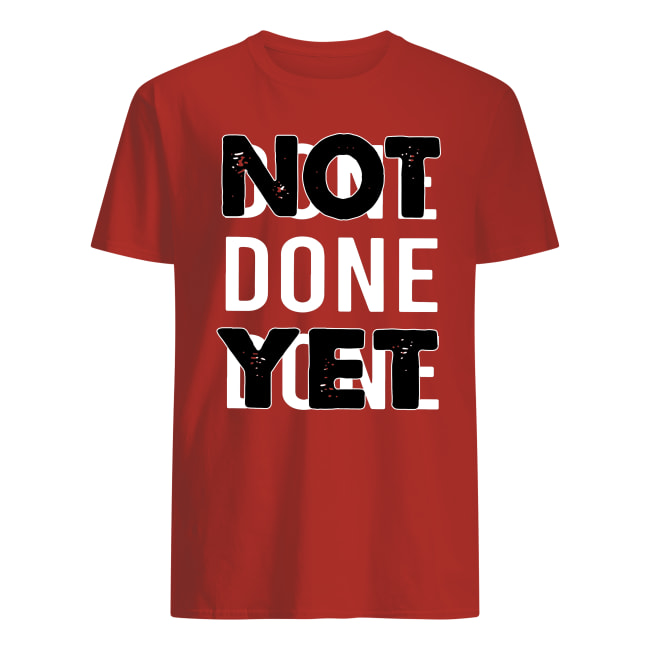 Official not done yet shirt Official not done yet shir