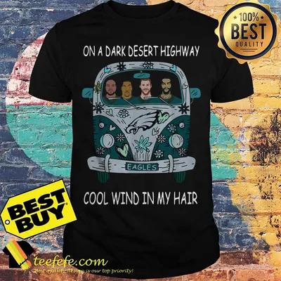 Philadelphia Eagles on a dark desert highway cool wind in my hair shirt