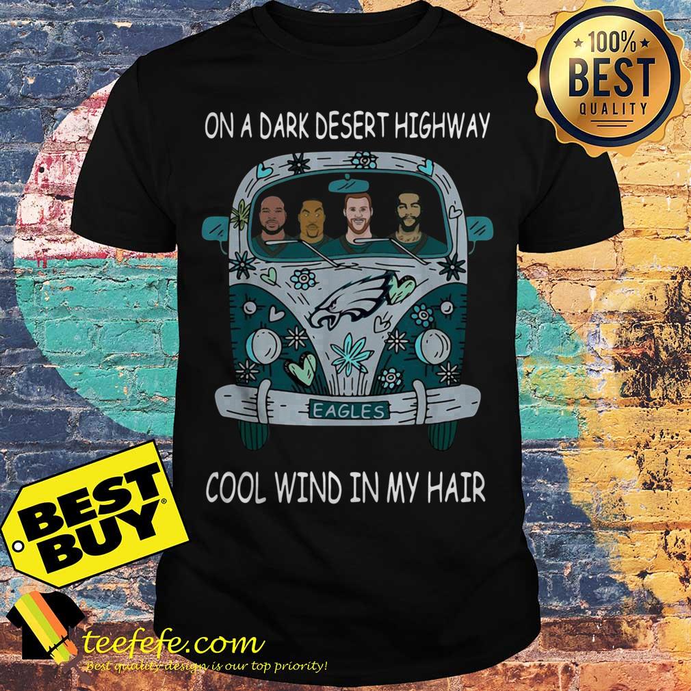 Philadelphia Eagles on a dark desert highway cool wind in my hair shirt Philadelphia Eagles on a dark desert highway cool wind in my hair shirt