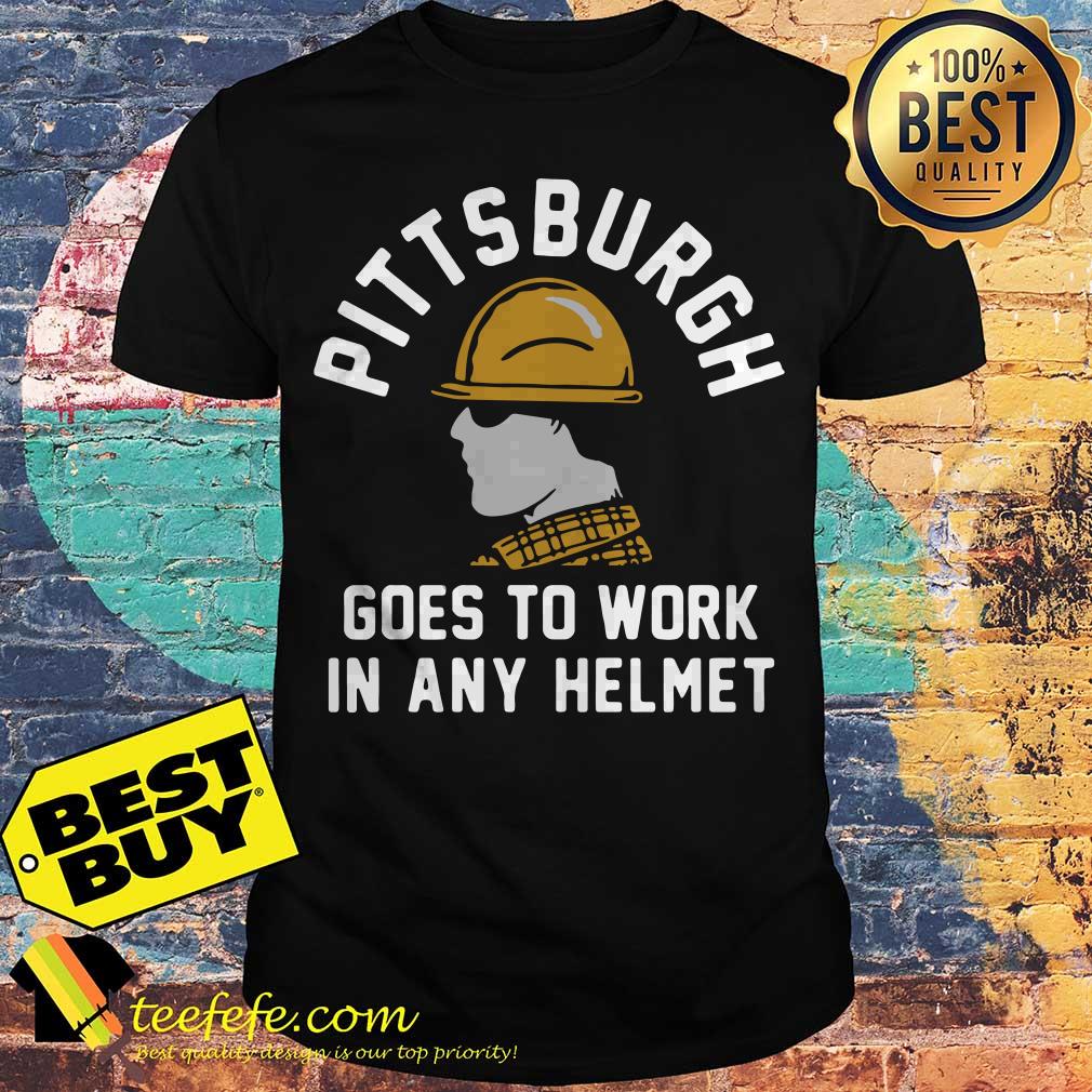 Pittsburgh goes to work in any helmet shirt
