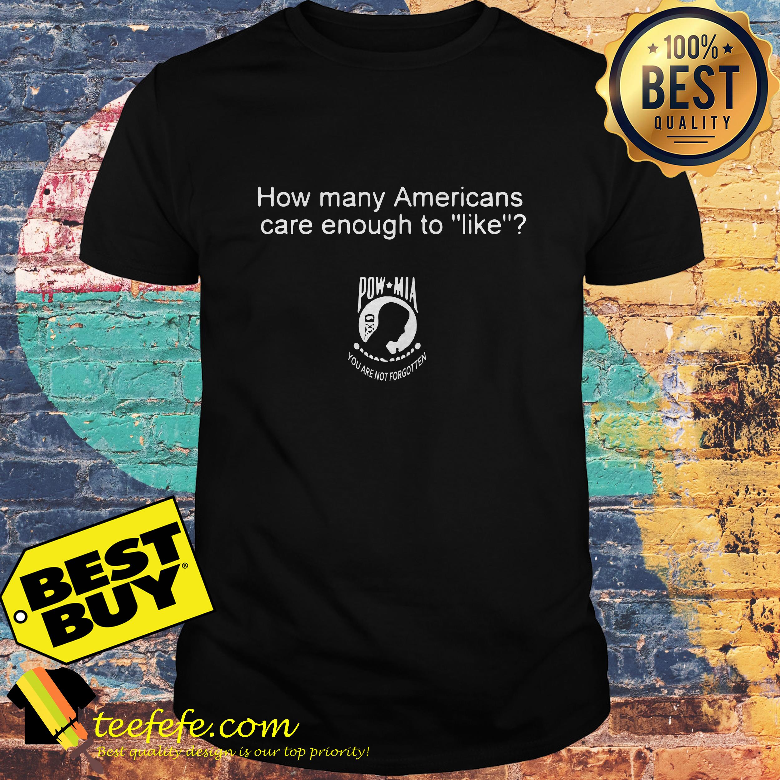 Pow Mia How Many Americans Care Enough To Like shirt