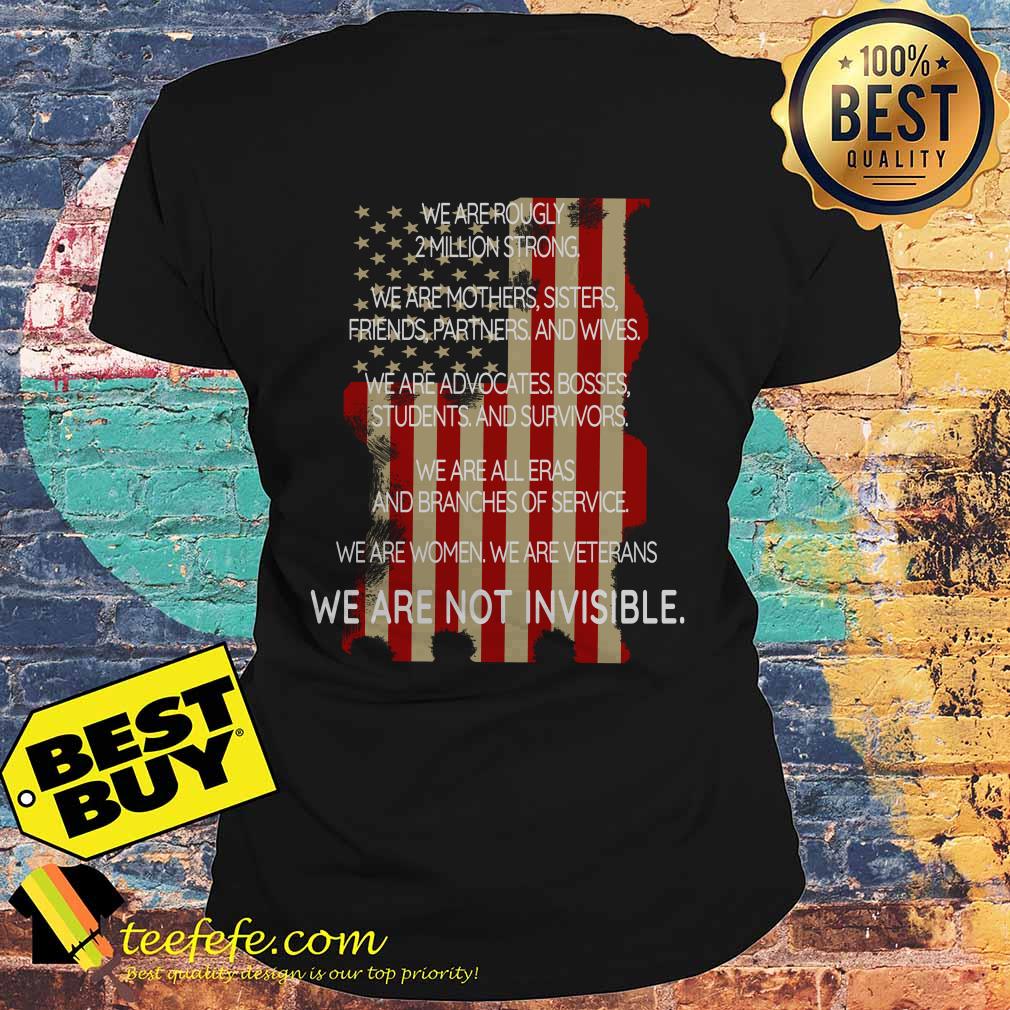 We are roughly 2 million strong We are woman Veterans We are not Invisible ladies tee