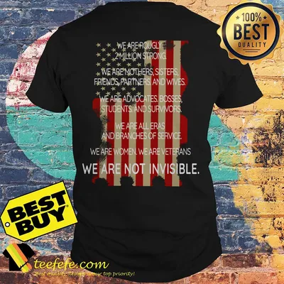 We are roughly 2 million strong We are woman Veterans We are not Invisible shirt