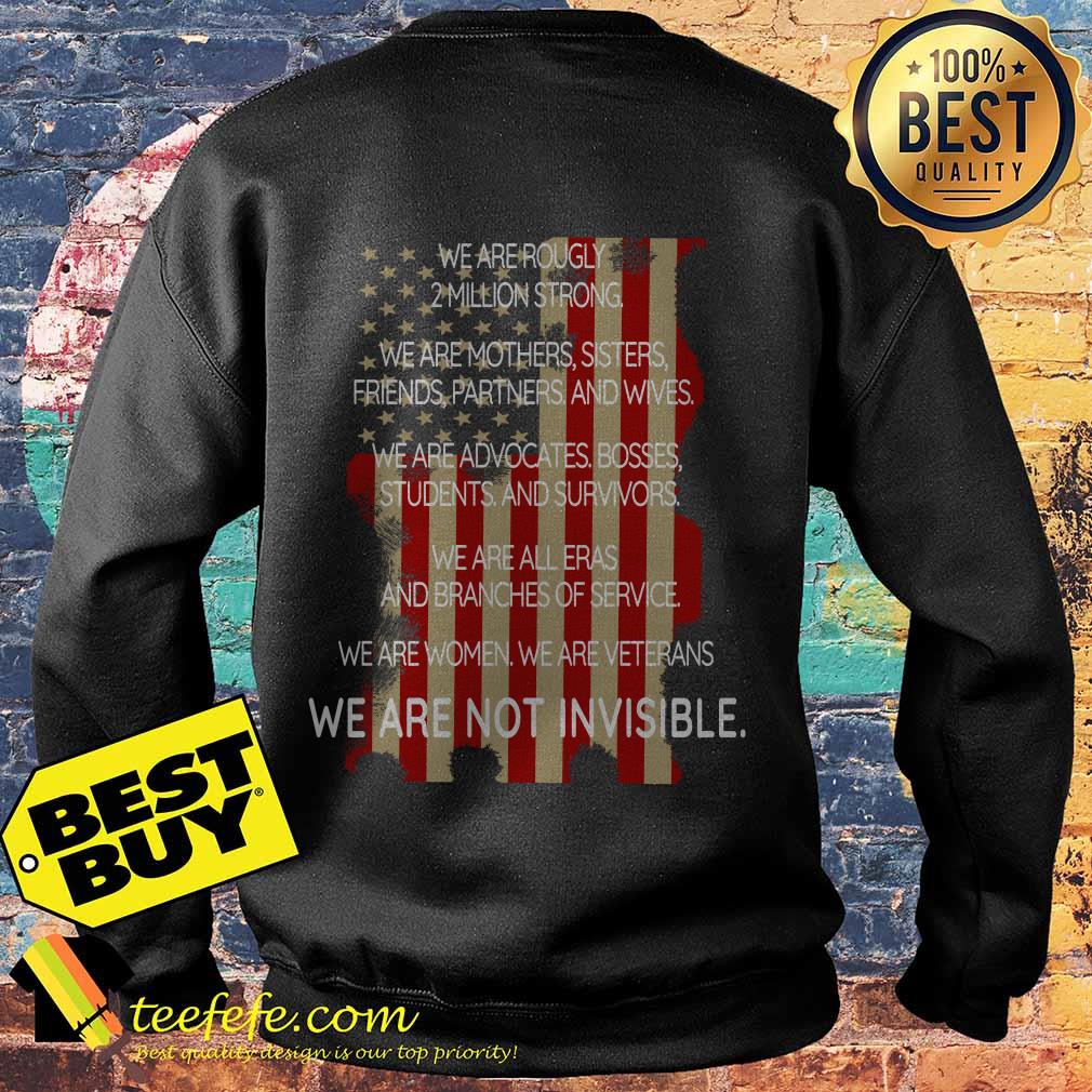 We are roughly 2 million strong We are woman Veterans We are not Invisible sweatshirt