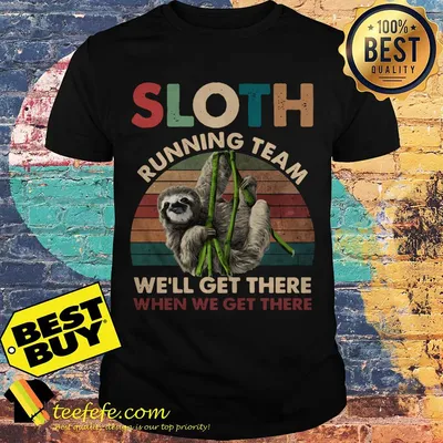 Sloth running team we'll get there when we get there vintage shirt