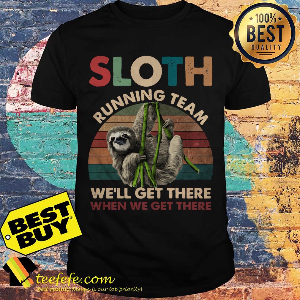 Sloth running team we'll get there when we get there vintage shirt Sloth running team we'll get there when we get there vintage shirt
