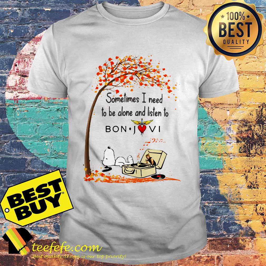 Snoopy sometimes I need to be alone and listen to Bon Jovi shirt