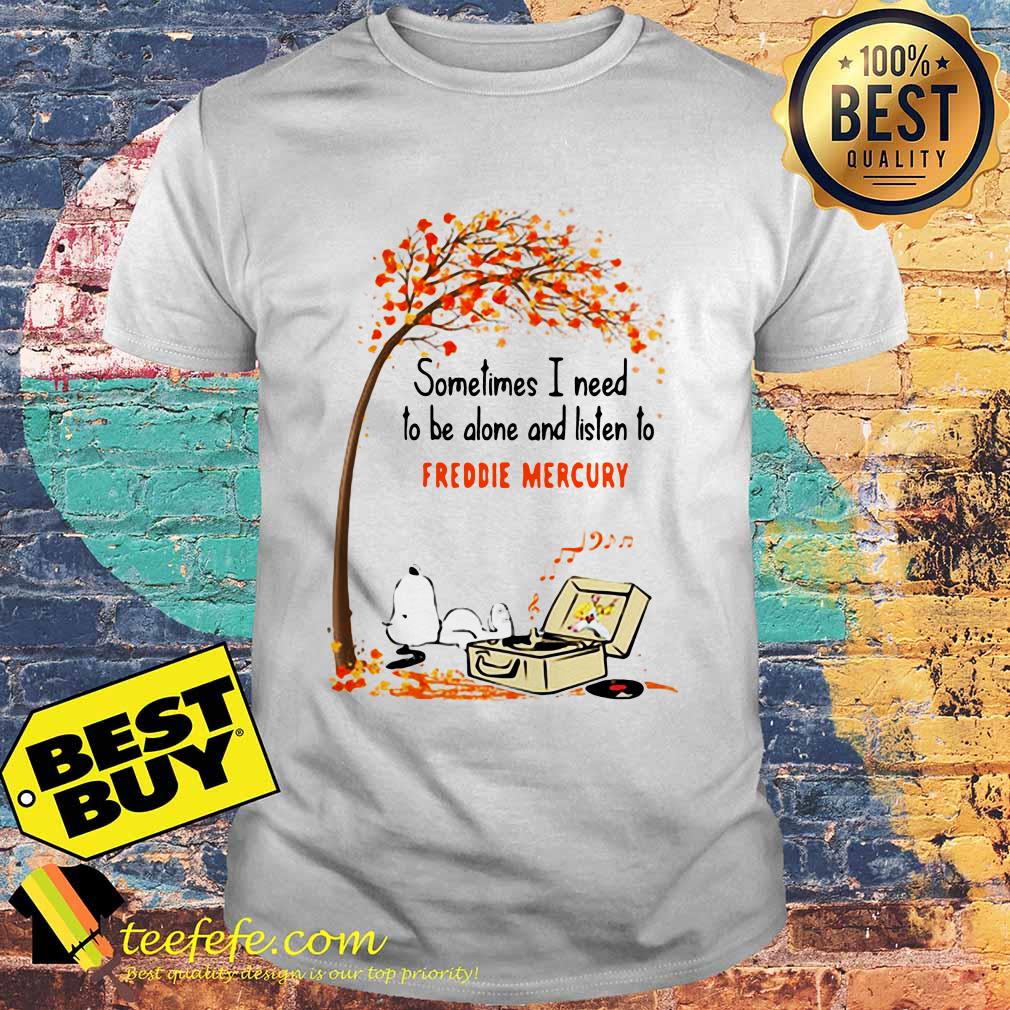 Snoopy sometimes I need to be alone and listen to Freddie Mercury shirt