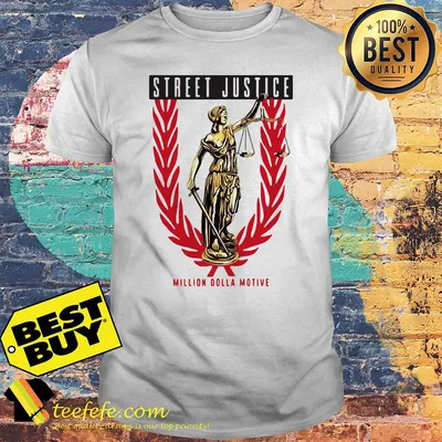 Street justice million Dolla motive shirt