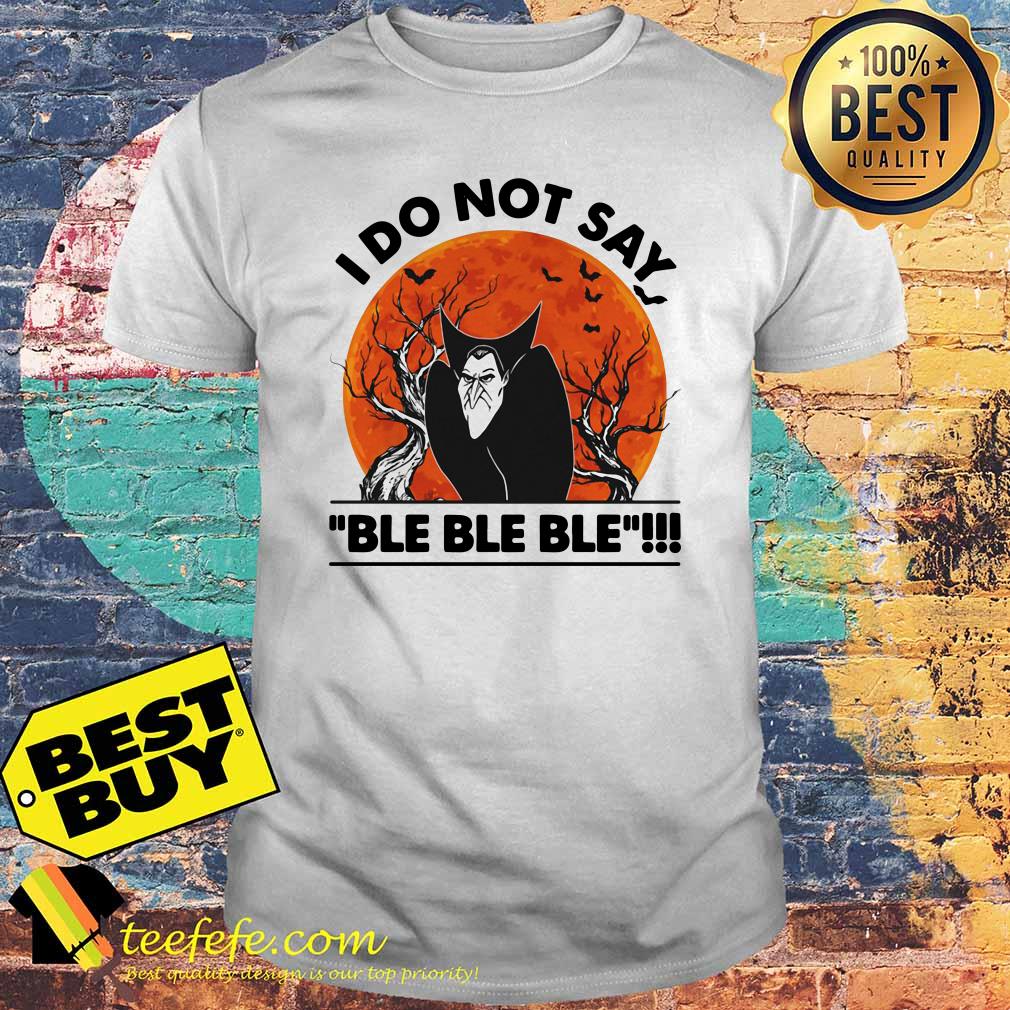 Sunset Dracula I do not say ble ble ble Halloween vintage shirt