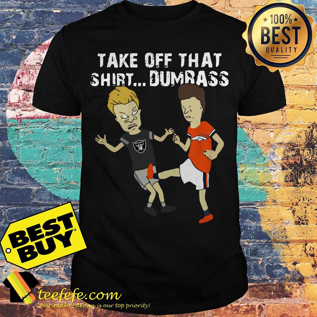 Take off that shirt Dumbass Beavis and butthead Denver Broncos shirt