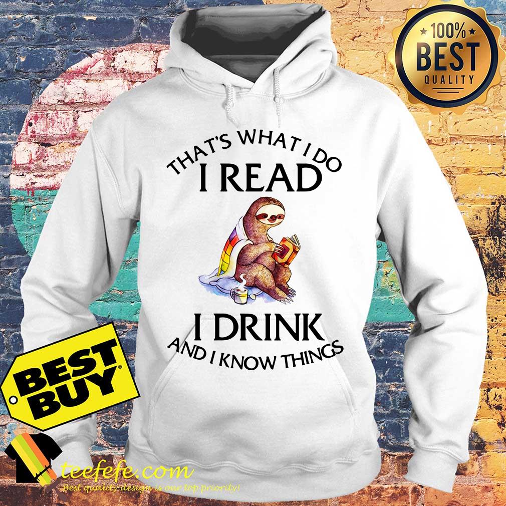 That's What I Do I Read I Drink And I Know Things Cozy Sloth Reading and Drinking Tea hoodie