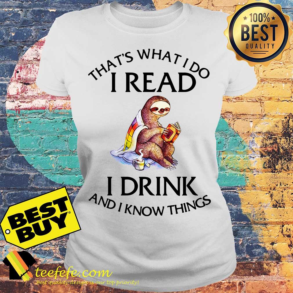 That's What I Do I Read I Drink And I Know Things Cozy Sloth Reading and Drinking Tea ladies tee