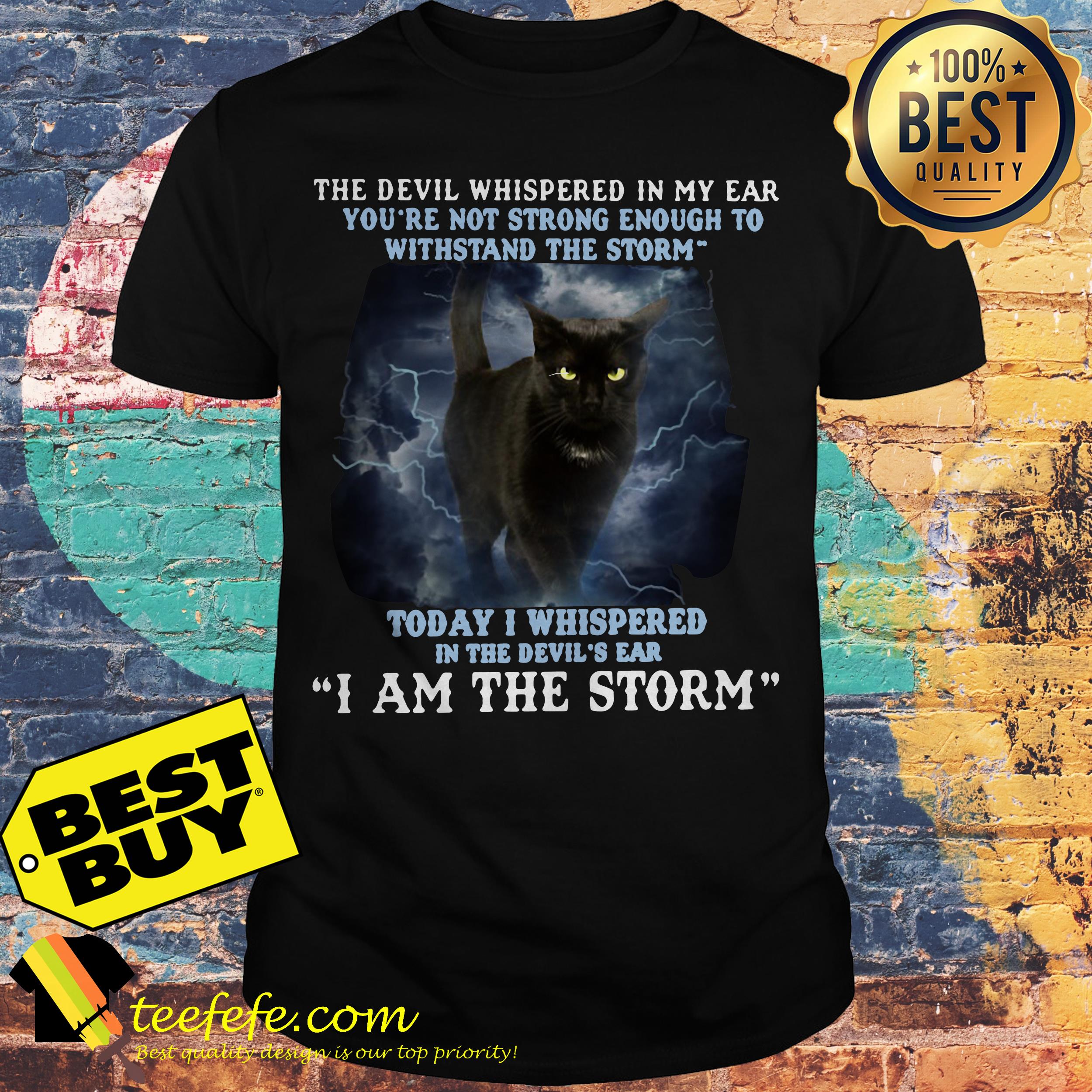 The Devil Whispered in my ear you're not strong enough to Withstand Cat Shirt