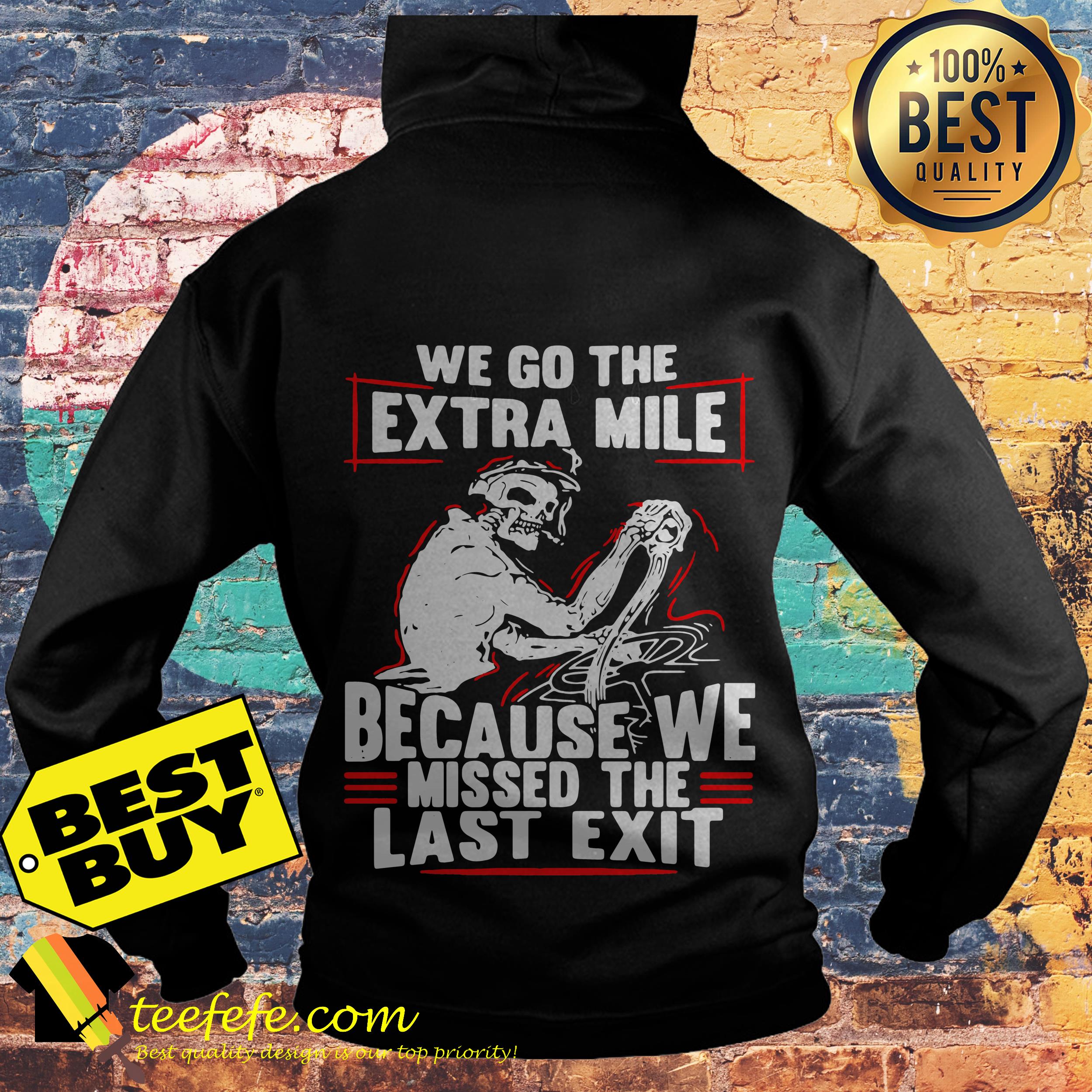 Truck Driver We go the Extra Mile because we missed The Last exit hoodie