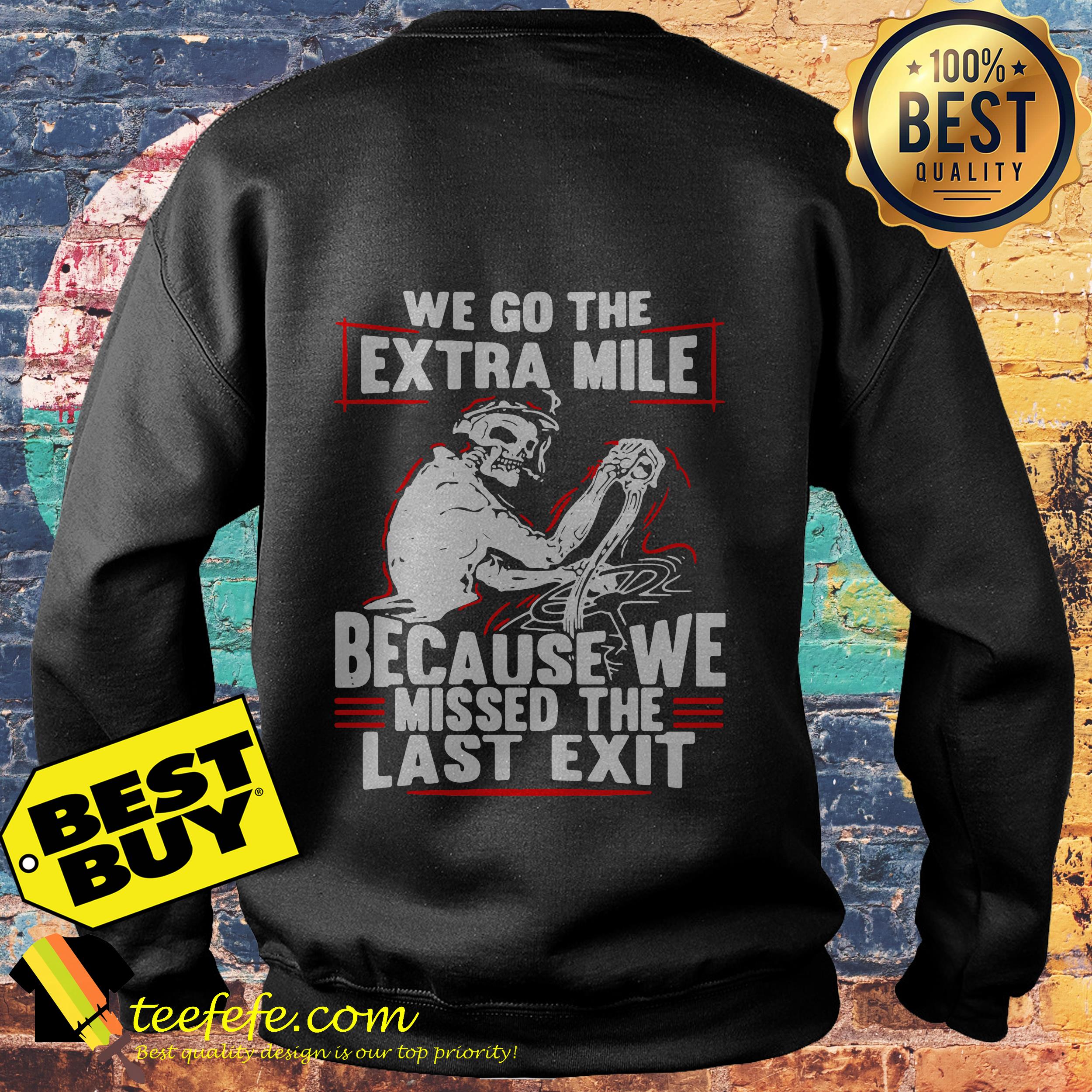 Truck Driver We go the Extra Mile because we missed The Last exit sweatshirt