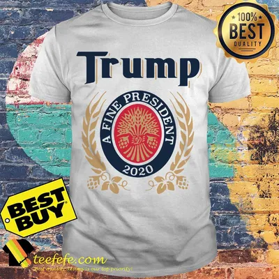 Trump a fine president 2020 shirt