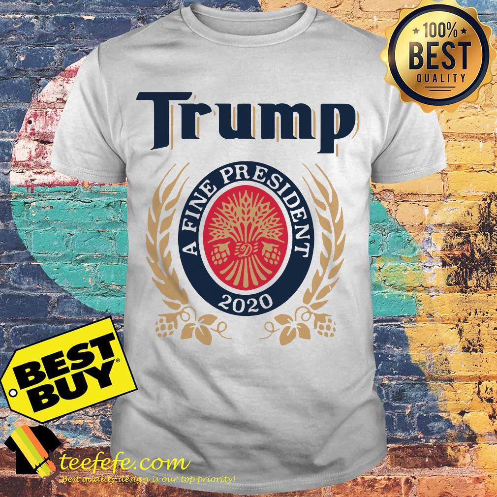 Trump a fine president 2020 shirt