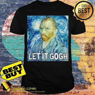 Vincent Van Gogh let it Gogh shirt