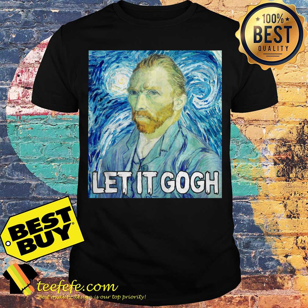 Vincent Van Gogh let it Gogh shirt