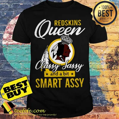 Washington Redskins Queens classy Sassy And a bit smart Assy shirt